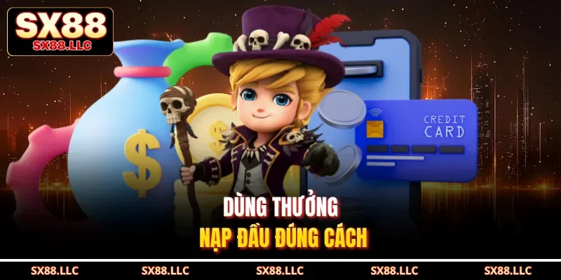 Dùng thưởng nạp đầu đúng cách